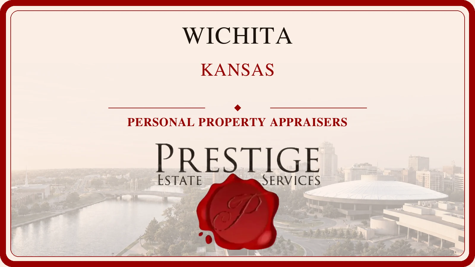 Personal property appraisers in Wichita, Kansas, with Century II beside the Arkansas River and the Prestige Estate Services wordmark.